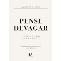 Pense devagar num mundo acelerado: ensaios que são um despertar para reflexões