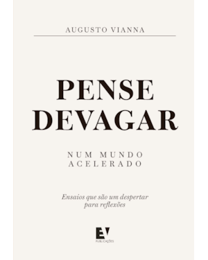 Pense devagar num mundo acelerado: ensaios que são um despertar para reflexões