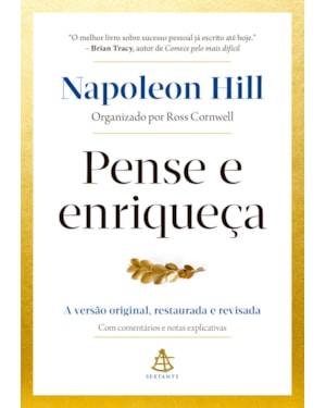 PENSE E ENRIQUEÇA: A VERSÃO ORIGINAL, RESTAURADA E REVISADA. COM COMENTÁRIOS E NOTAS EXPLICATIVAS.