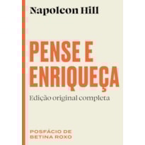 PENSE E ENRIQUEÇA: EDIÇÃO ORIGINAL COMPLETA