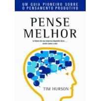 PENSE MELHOR: UM GUIA PIONEIRO SOBRE O PENSAMENTO PRODUTIVO