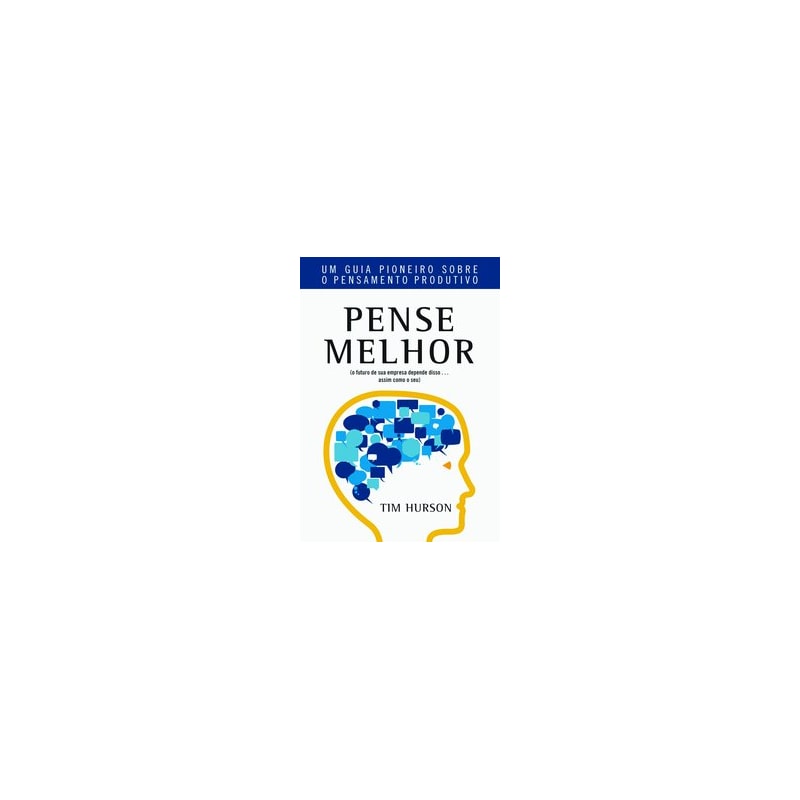 PENSE MELHOR: UM GUIA PIONEIRO SOBRE O PENSAMENTO PRODUTIVO