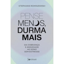 PENSE MENOS, DURMA MAIS: DA COBRANÇA E ANSIEDADE AO SONO SEM ESTRESSE