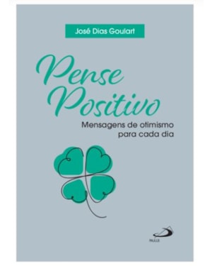 Pense Positivo - 2ª Edição: Mensagens de Otimismo Para Cada Dia