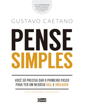 PENSE SIMPLES - VOCÊ SÓ PRECISA DAR O PRIMEIRO PASSO PARA TER UM NEGÓCIO ÁGIL E INOVADOR