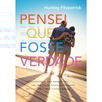 PENSEI QUE FOSSE VERDADE