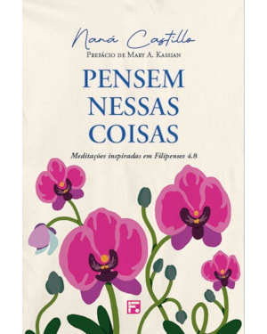 PENSEM NESSAS COISAS: MEDITAÇÕES INSPIRADAS EM FILIPENSES 4.8