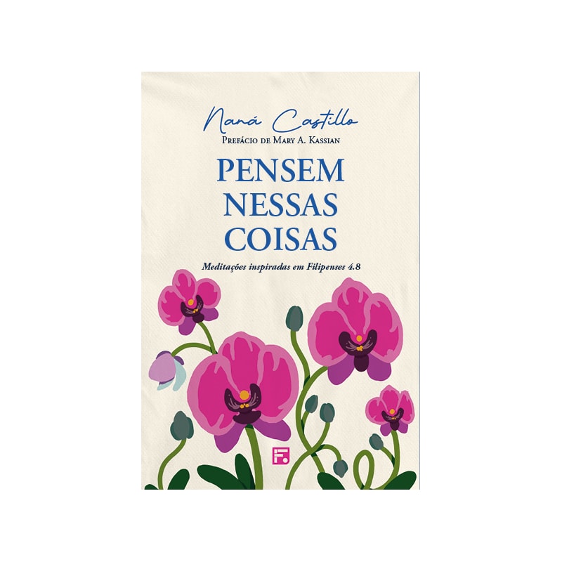 PENSEM NESSAS COISAS: MEDITAÇÕES INSPIRADAS EM FILIPENSES 4.8