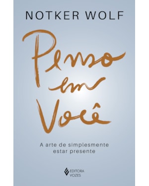 PENSO EM VOCÊ: A ARTE DE SIMPLESMENTE ESTAR PRESENTE
