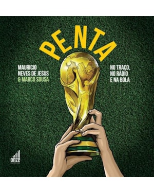 PENTA: AS ILUSTRAÇÕES E NARRAÇÕES DOS GOLS DO BRASIL NAS CONQUISTAS DAS COPAS