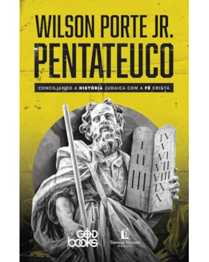 PENTATEUCO: CONCILIANDO A HISTÓRIA JUDAICA COM A FÉ CRISTÃ