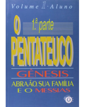 PENTATEUCO, O - GÊNESIS - 1ª PARTE - ALUNO