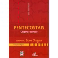 PENTECOSTAIS: ORIGENS E COMEÇO - III. TRADIÇÕES RELIGIOSAS VOL. 3