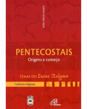 Pentecostais: origens e começo - iii. tradições religiosas vol. 3