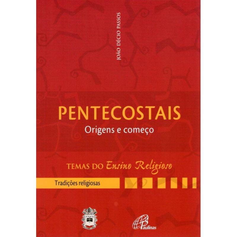 PENTECOSTAIS: ORIGENS E COMEÇO - III. TRADIÇÕES RELIGIOSAS VOL. 3