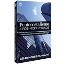 PENTECOSTALISMO E PÓS-MODERNIDADE