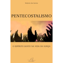 PENTECOSTALISMO - O ESPÍRITO SANTO NA VIDA DA IGREJA