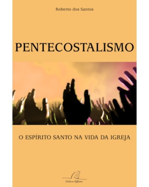 PENTECOSTALISMO - O ESPÍRITO SANTO NA VIDA DA IGREJA