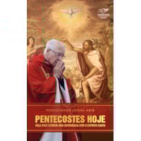 PENTECOSTES HOJE - FAÇA VOCÊ TAMBÉM UMA EXPERIÊNCIA COM O ESPÍRITO SANTO