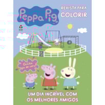 PEPPA PIG - REVISTA PARA COLORIR: UM DIA INCRÍVEL COM OS MELHORES AMIGOS