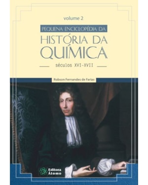 PEQUENA ENCICLOPÉDIA DA HISTÓRIA DA QUÍMICA: SÉCULOS XVI-XVII (VOLUME II)