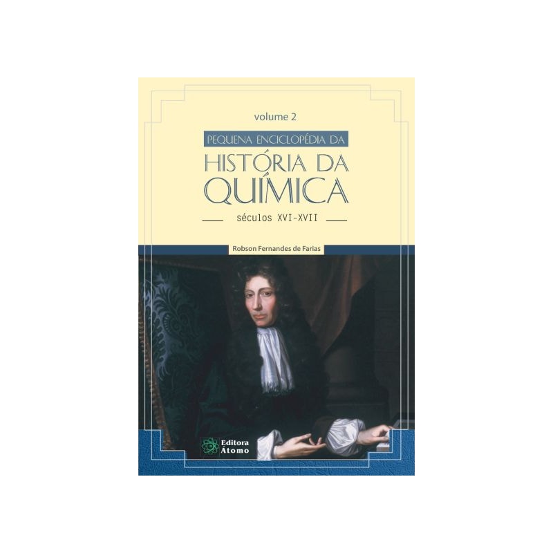 PEQUENA ENCICLOPÉDIA DA HISTÓRIA DA QUÍMICA: SÉCULOS XVI-XVII (VOLUME II)