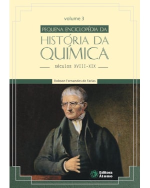 PEQUENA ENCICLOPÉDIA DA HISTÓRIA DA QUÍMICA: SÉCULOS XVIII-XIX (VOLUME III)