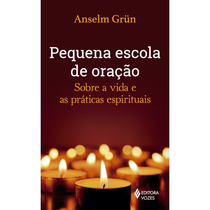 PEQUENA ESCOLA DE ORAÇÃO: SOBRE A VIDA E AS PRÁTICAS ESPIRITUAIS