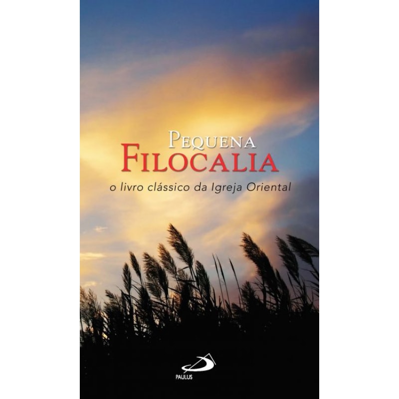 Pequena filocalia: o livro clássico da igreja oriental