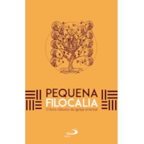 PEQUENA FILOCALIA - O LIVRO CLÁSSICO DA IGREJA ORIENTAL