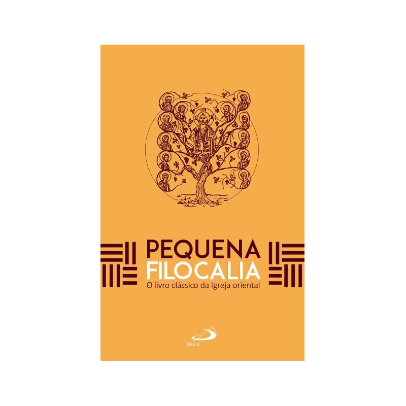 PEQUENA FILOCALIA - O LIVRO CLÁSSICO DA IGREJA ORIENTAL