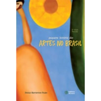 PEQUENA HISTÓRIA DAS ARTES NO BRASIL