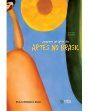 PEQUENA HISTÓRIA DAS ARTES NO BRASIL
