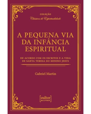 PEQUENA VIA DA INFÂNCIA ESPIRITUAL, A