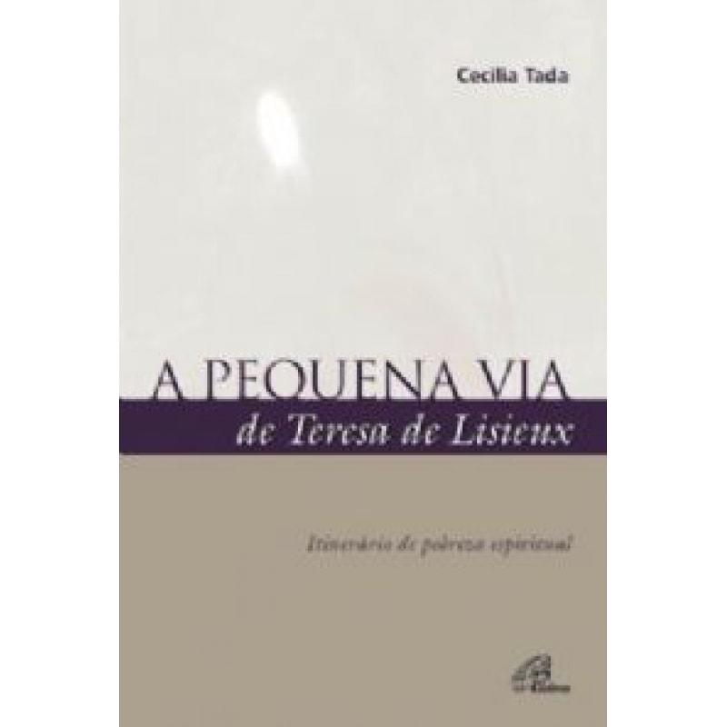 PEQUENA VIA DE TERESA DE LISIEUX, A - ITINERARIO DE POBREZA ESPIRITUAL
