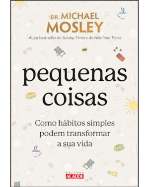 Pequenas coisas: como hábitos simples podem transformar a sua vida