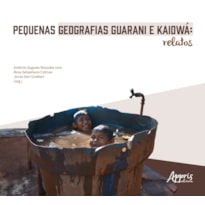 PEQUENAS GEOGRAFIAS GUARANI E KAIOWÁ: RELATOS