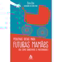 PEQUENAS IDEIAS PARA FUTURAS MAMÃES