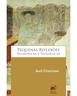 PEQUENAS REFLEXOES FILOSOFICAS E TEOLOGICAS