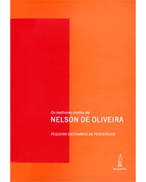 PEQUENO DICIONÁRIO DE PERCEVEJOS: OS MELHORES CONTOS DE NELSON DE OLIVEIRA