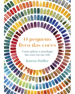 PEQUENO LIVRO DAS CORES: COMO APLICAR A PSICOLOGIA DA COR À SUA VIDA