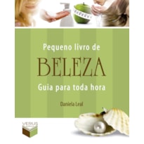 PEQUENO LIVRO DE BELEZA - GUIA PARA TODA HORA