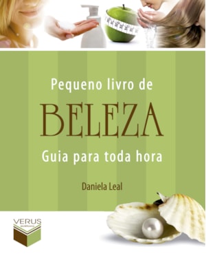 PEQUENO LIVRO DE BELEZA: GUIA PARA TODA HORA