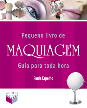 PEQUENO LIVRO DE MAQUIAGEM: GUIA PARA TODA HORA