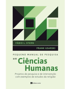 Pequeno manual de pesquisa em ciências humanas: projetos de pesquisa e de intervenção com exemplos de estudos da religião
