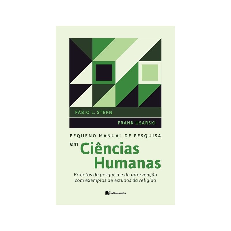 Pequeno manual de pesquisa em ciências humanas: projetos de pesquisa e de intervenção com exemplos de estudos da religião