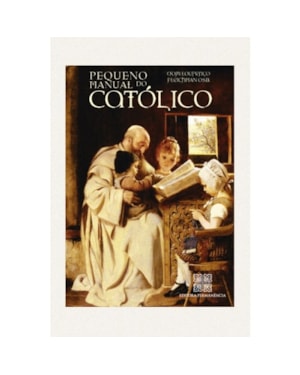 PEQUENO MANUAL DO CATOLICO, O - 1ª