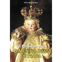 PEQUENO REI, O - O MENINO JESUS DE PRAGA