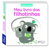 PEQUENOS CURIOSOS: MEU LIVRO DOS FILHOTINHOS
