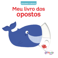 PEQUENOS CURIOSOS: MEU LIVRO DOS OPOSTOS